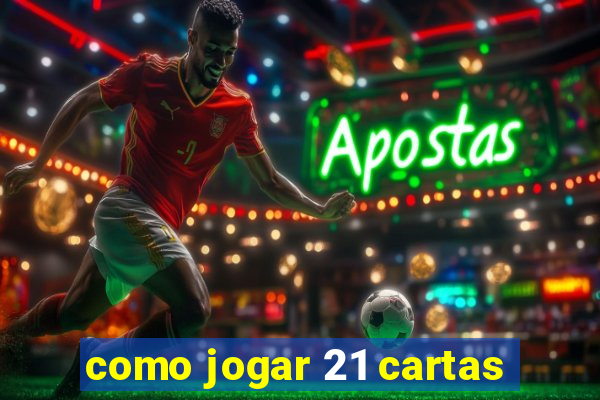 como jogar 21 cartas